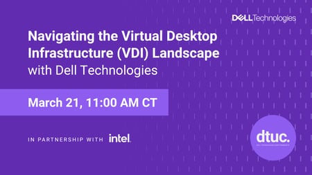 Navigating the Virtual Desktop Infrastructure (VDI) Landscape with Dell Technologies Webinar Recording