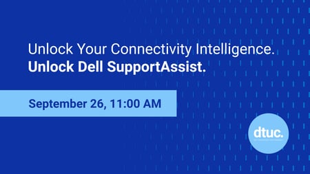 Unlock Your Connectivity Intelligence. Unlock Dell SupportAssist.