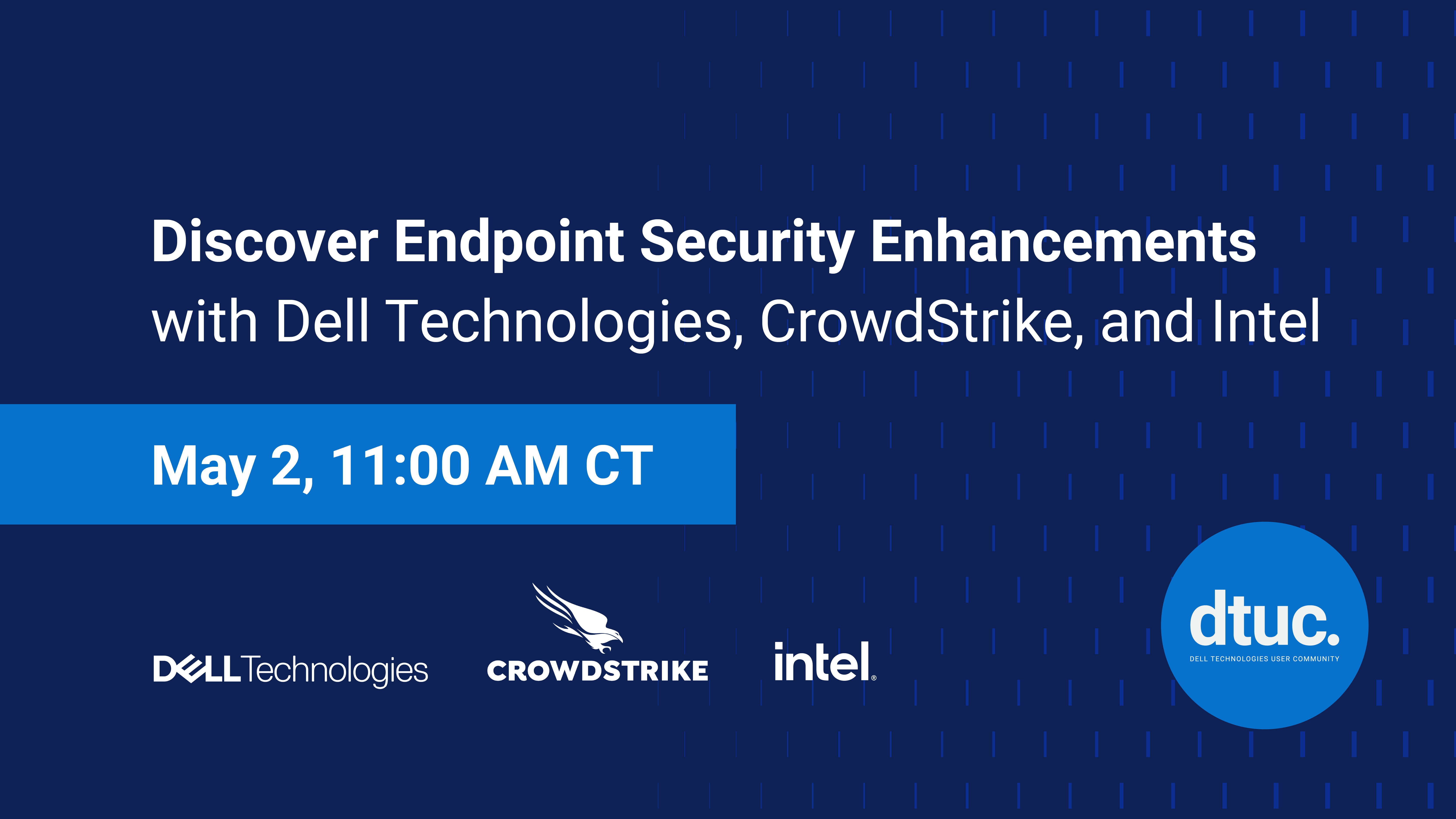 Discover Endpoint Security Enhancements with Dell Technologies, CrowdStrike, and Intel Webinar